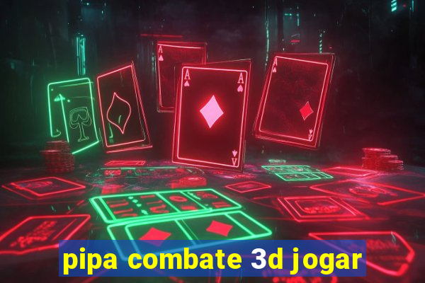 pipa combate 3d jogar